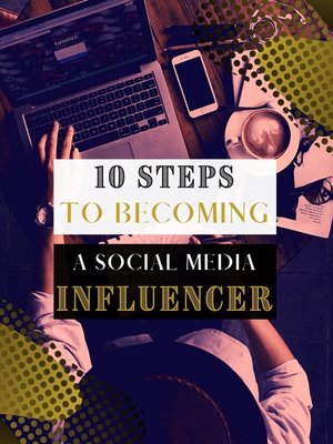 cover image of 10 Easy Steps to Becoming Social Media Influencer